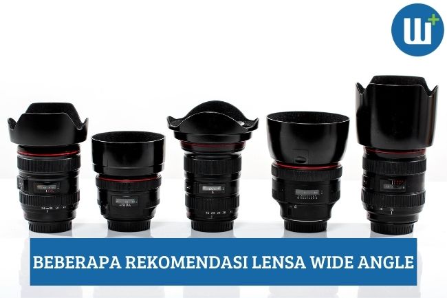 Beberapa Rekomendasi Lensa Wide Angle yang dapat Dipertimbangkan